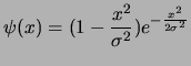 $\displaystyle \psi(x) = (1 - {x^2 \over \sigma^2}) e^{-\frac{ x^2}{2\sigma^2}}$