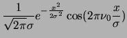 $\displaystyle \frac{1}{\sqrt{2 \pi}\sigma} e^{-\frac{x^2}{2\sigma^2}} \cos(2\pi\nu_0 {x \over \sigma})$