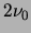 $ 2 \nu_0$